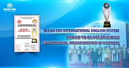 OCEAN EDU INTERNATIONAL ENGLISH SYSTEM PROUD TO BE PRESTIGIOUS EDUCATIONAL ORGANIZATION IN VIETNAM